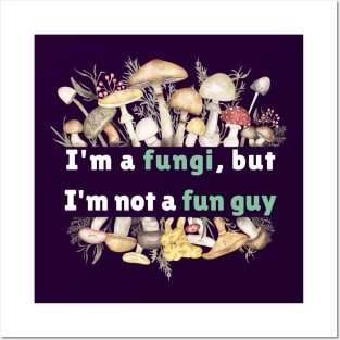 I'm a fungi, but I'm not a fun guy Posters and Art